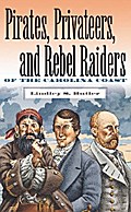 Pirates, Privateers, and Rebel Raiders of the Carolina Coast