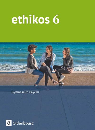 Ethikos 6. Jahrgangsstufe - Gymnasium Bayern - Schülerbuch