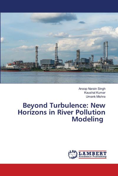 Beyond Turbulence: New Horizons in River Pollution Modeling