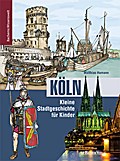 Köln - Kleine Stadtgeschichte für Kinder: Bachems Wissenswelt