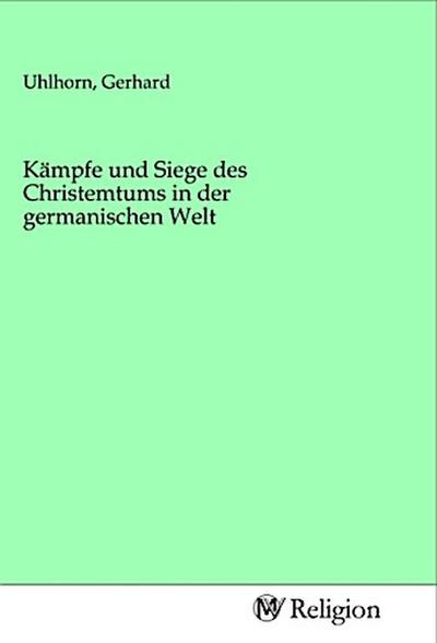 Kämpfe und Siege des Christemtums in der germanischen Welt
