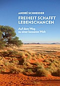 Freiheit schafft Lebenschancen: Auf dem Weg zu einer besseren Welt