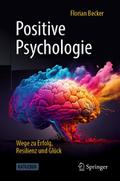 Positive Psychologie - Wege zu Erfolg, Resilienz und Glück