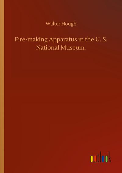 Fire-making Apparatus in the U. S. National Museum.