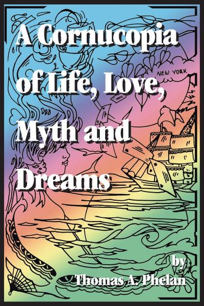 Cornucopia of Life, Love, Myth and Dreams