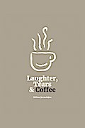 Laughter, Tears, and Coffee