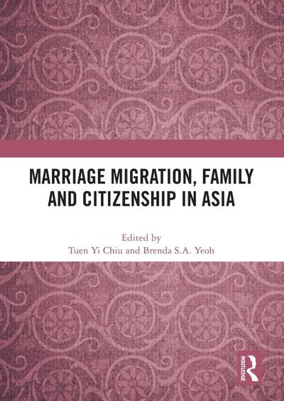 Marriage Migration, Family and Citizenship in Asia
