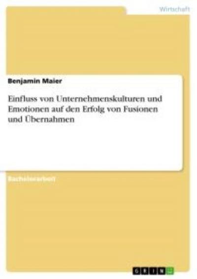 Einfluss von Unternehmenskulturen und Emotionen auf den Erfolg von Fusionen und Übernahmen