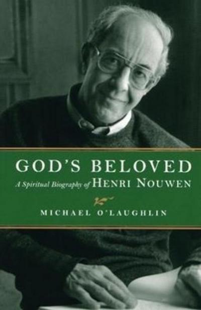 God’s Beloved: A Spiritual Biography of Henri Nouwen