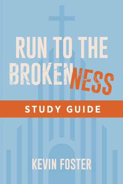 Run to the Brokenness Study Guide