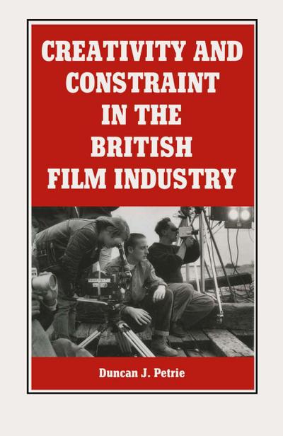Creativity And Constraint In The British Film Industry