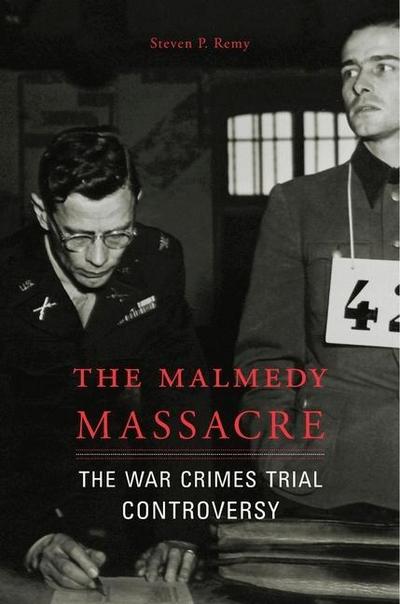 The Malmedy Massacre: The War Crimes Trial Controversy Steven P. Remy Author