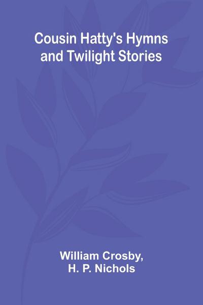 Cousin Hatty’s Hymns and Twilight Stories