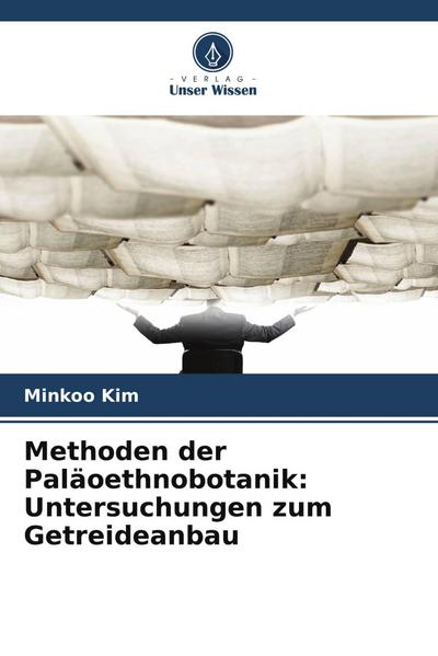 Methoden der Paläoethnobotanik: Untersuchungen zum Getreideanbau