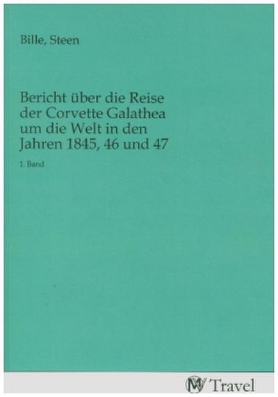 Bericht über die Reise der Corvette Galathea um die Welt in den Jahren 1845, 46 und 47