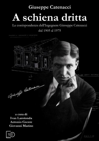 A schiena dritta. La corrispondenza dell’ingegnere Giuseppe Catenacci dal 1905 al 1975