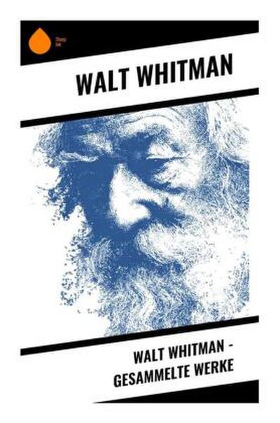 Walt Whitman - Gesammelte Werke