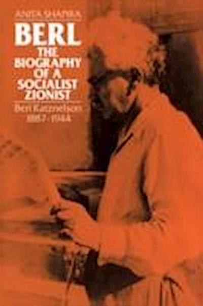 Anita Shapira, S: Berl: The Biography of a Socialist Zionist