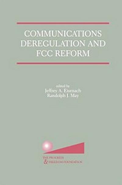 Communications Deregulation and FCC Reform: Finishing the Job