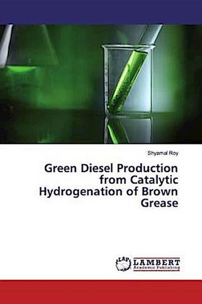 Green Diesel Production from Catalytic Hydrogenation of Brown Grease