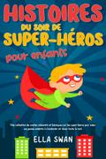 Histoires du soir de super-héros pour enfants: Une collection de contes relaxants et héroïques sur les super-héros pour aider vos jeunes enfants à s’endormir et rêver toute la nuit.