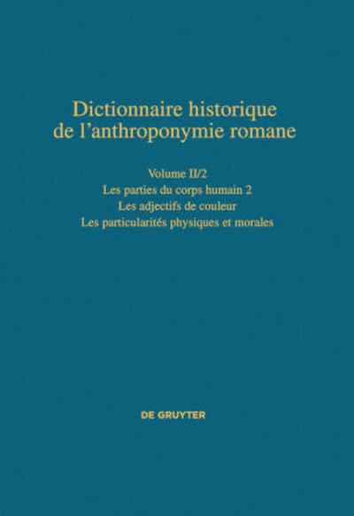Dictionnaire historique de l’anthroponymie romane (Patronymica Romanica) Les parties du corps humain 2 - Les particularités physiques et morales