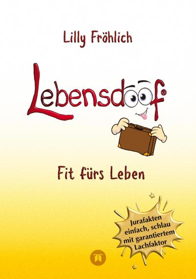 Lebensdoof - Dein praktischer Lebenskompass: Finanzen, Recht und Alltagstipps jenseits von ’Hotel Mama’, mit Insiderwissen von Steuererklärung bis Arbeitsrecht, Mietrecht sowie Verträgen und Kündigung