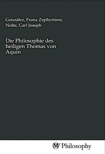 Die Philosophie des heiligen Thomas von Aquin