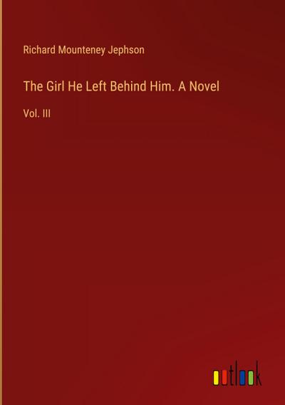 The Girl He Left Behind Him. A Novel
