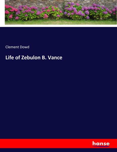 Life of Zebulon B. Vance
