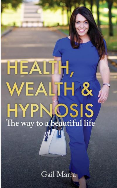 Health, Wealth & Hypnosis ’The way to a beautiful life’
