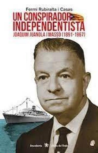 Un conspirador independentista: Joaquim Juanola i Massó (1891-1967)