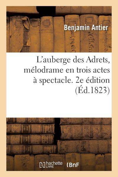 L’auberge des Adrets, mélodrame en trois actes à spectacle. 2e édition