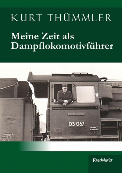 Thümmler, K: Meine Zeit als Dampflokomotivführer