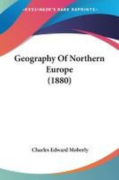 Geography Of Northern Europe (1880)