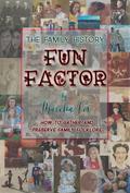 The Family History Fun Factor: How to Gather and Preserve Family Folklore