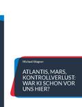 Atlantis, Mars, Kontrollverlust: War KI schon vor 