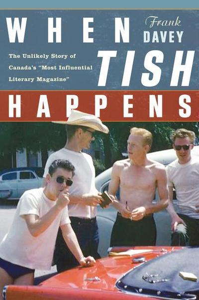When Tish Happens: The Unlikely Story of Canada’s "Most Influential Literary Magazine"