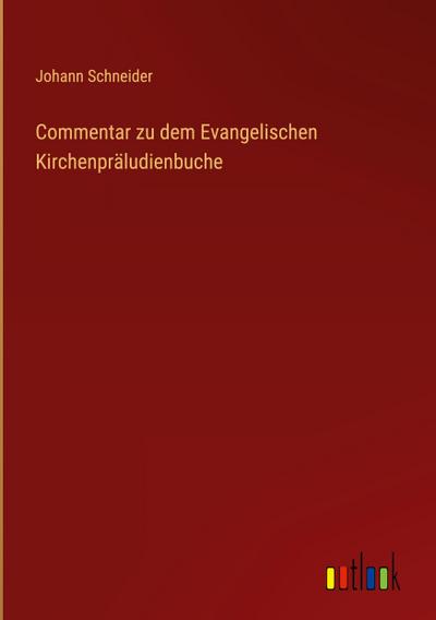 Commentar zu dem Evangelischen Kirchenpräludienbuche