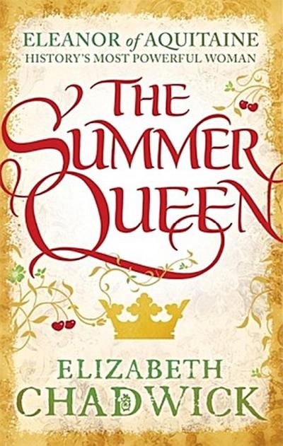 The Summer Queen: A loving mother. A betrayed wife. A queen beyond compare. (Eleanor of Aquitaine trilogy)