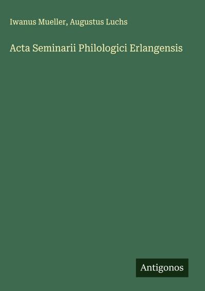 Acta Seminarii Philologici Erlangensis