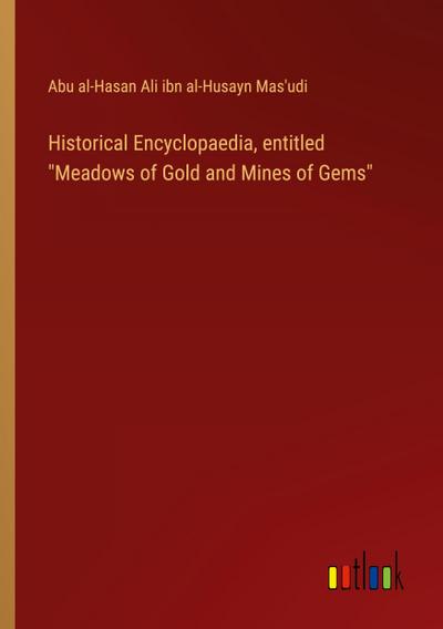 Historical Encyclopaedia, entitled "Meadows of Gold and Mines of Gems"