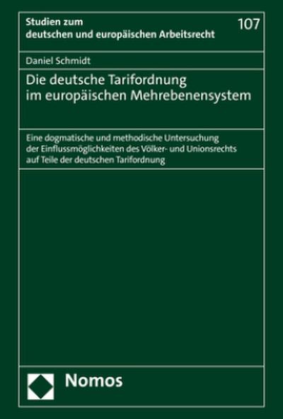 Die deutsche Tarifordnung im europäischen Mehrebenensystem: Eine dogmatische und methodische Untersuchung der Einflussmöglichkeiten des Völker- und ... zum deutschen und europäischen Arbeitsrecht)