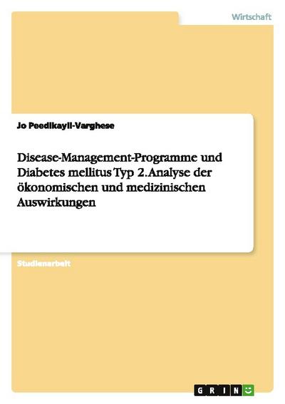 Disease-Management-Programme und Diabetes mellitus Typ 2. Analyse der ökonomischen und medizinischen Auswirkungen