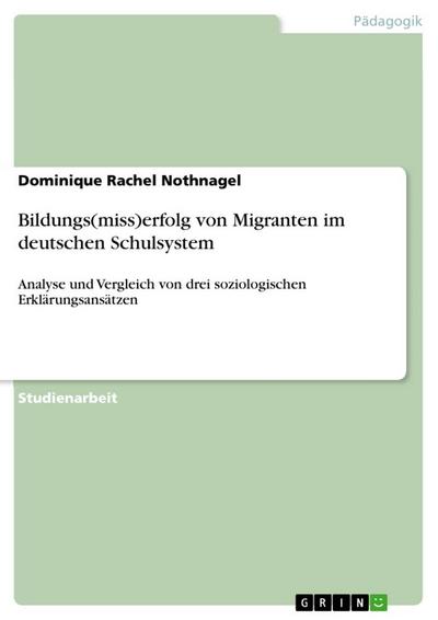 Bildungs(miss)erfolg von Migranten im deutschen Schulsystem - Dominique Rachel Nothnagel