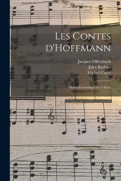 Les contes d’Hoffmann: Opéra fantastique en 4 actes