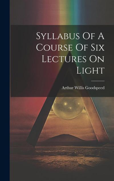 Syllabus Of A Course Of Six Lectures On Light