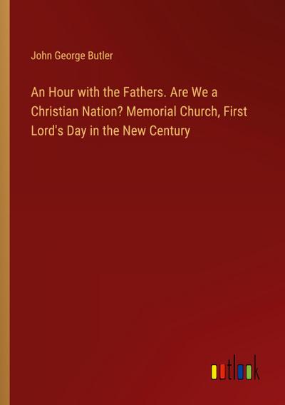 An Hour with the Fathers. Are We a Christian Nation? Memorial Church, First Lord’s Day in the New Century