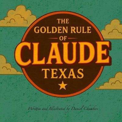 The Golden Rule of Claude, Texas