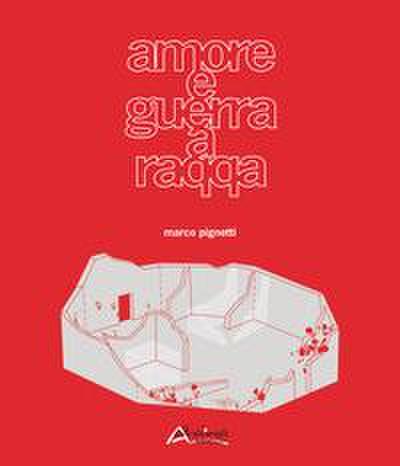 Pignetti, M: Amore e guerra a Raqqa-Love and war in Raqqa